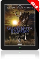 E-book - Le avventure di Giulio IV Mattia il Guerriero - Europa, 1232 d.C.- Il ritorno